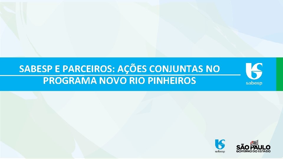 SABESP E PARCEIROS: AÇÕES CONJUNTAS NO PROGRAMA NOVO RIO PINHEIROS 