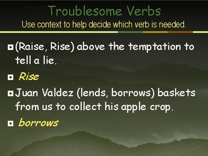 Troublesome Verbs Use context to help decide which verb is needed. ¥ (Raise, Rise)