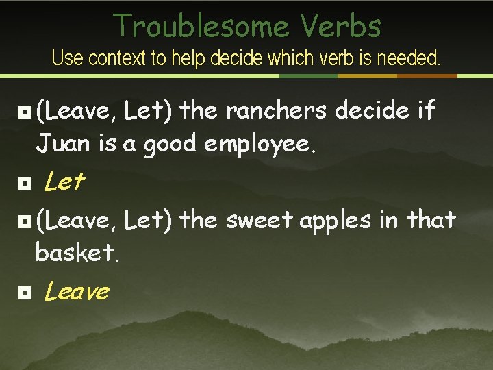 Troublesome Verbs Use context to help decide which verb is needed. ¥ (Leave, Let)