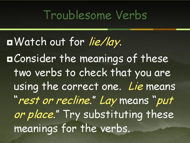 Troublesome Verbs ¥ Watch out for lie/lay. ¥ Consider the meanings of these two