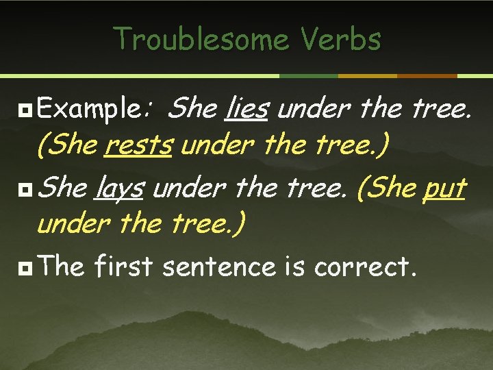 Troublesome Verbs ¥ Example: She lies under the tree. (She rests under the tree.