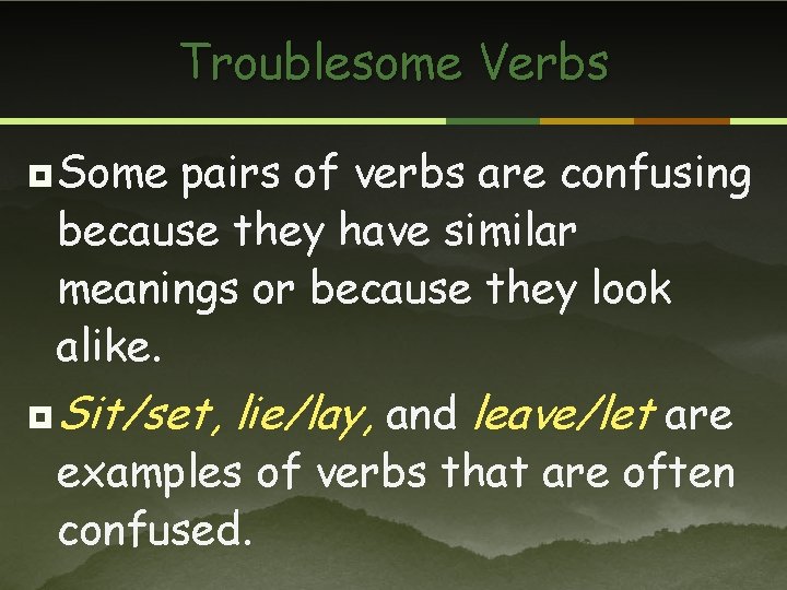 Troublesome Verbs ¥ Some pairs of verbs are confusing because they have similar meanings