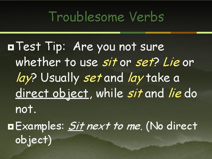 Troublesome Verbs ¥ Test Tip: Are you not sure whether to use sit or