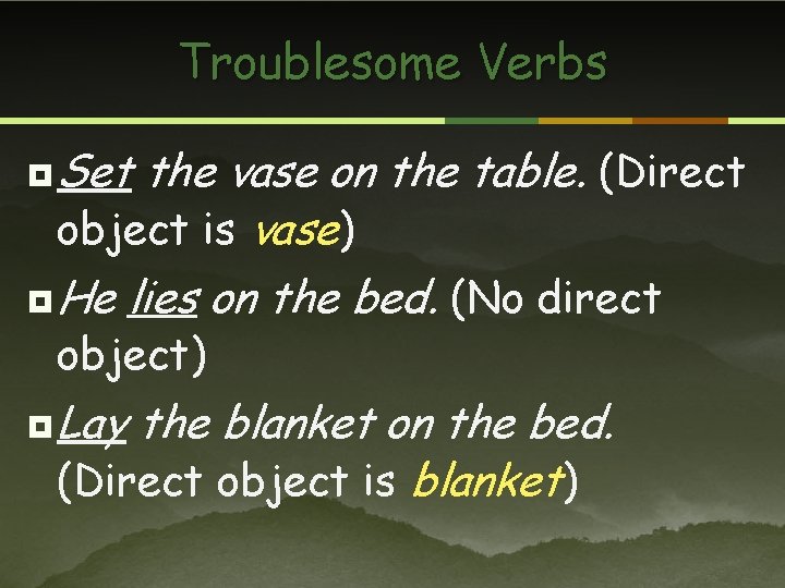 Troublesome Verbs ¥ Set the vase on the table. (Direct object is vase) ¥