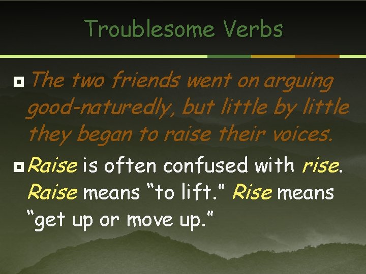 Troublesome Verbs ¥ The two friends went on arguing good-naturedly, but little by little
