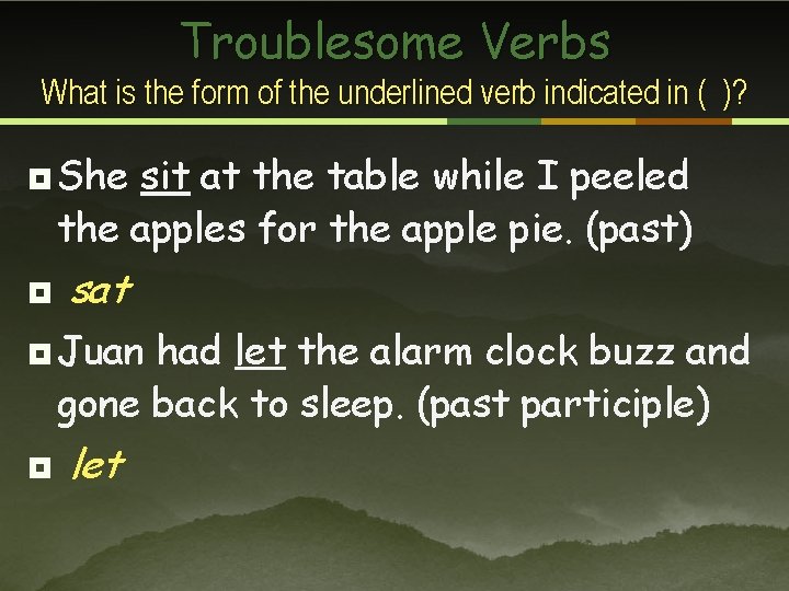 Troublesome Verbs What is the form of the underlined verb indicated in ( )?