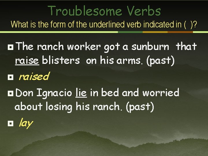 Troublesome Verbs What is the form of the underlined verb indicated in ( )?