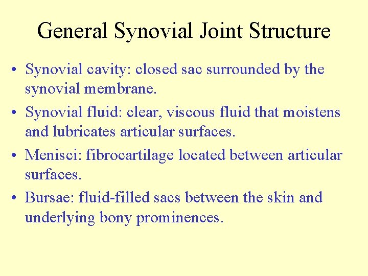 General Synovial Joint Structure • Synovial cavity: closed sac surrounded by the synovial membrane.