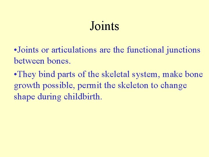 Joints • Joints or articulations are the functional junctions between bones. • They bind