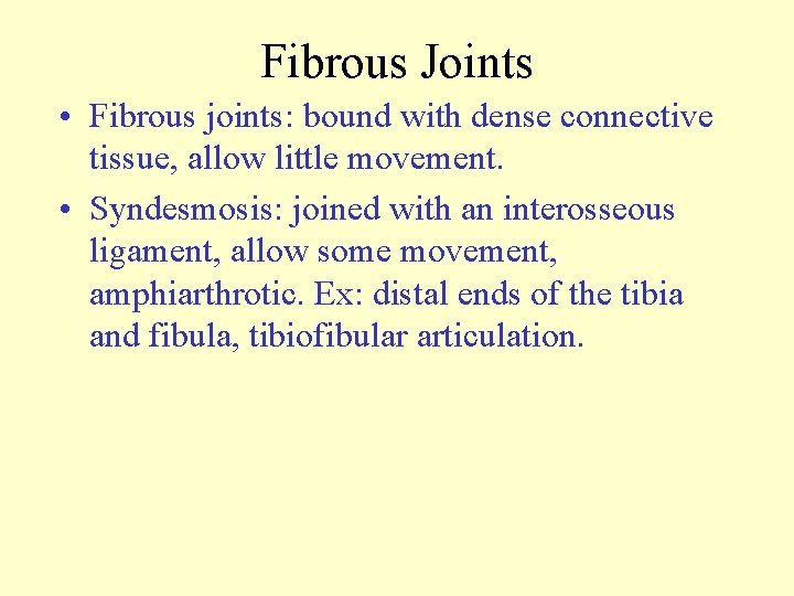 Fibrous Joints • Fibrous joints: bound with dense connective tissue, allow little movement. •