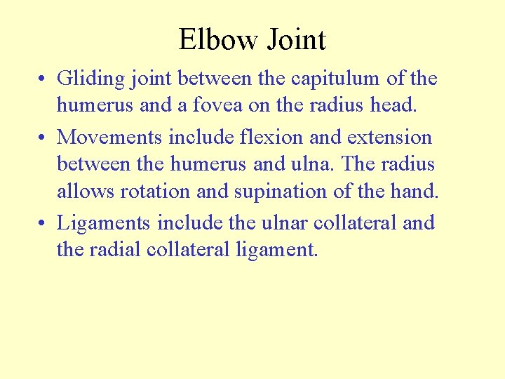 Elbow Joint • Gliding joint between the capitulum of the humerus and a fovea