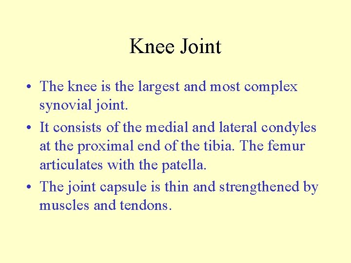 Knee Joint • The knee is the largest and most complex synovial joint. •