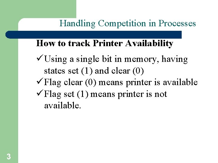 Handling Competition in Processes How to track Printer Availability ü Using a single bit