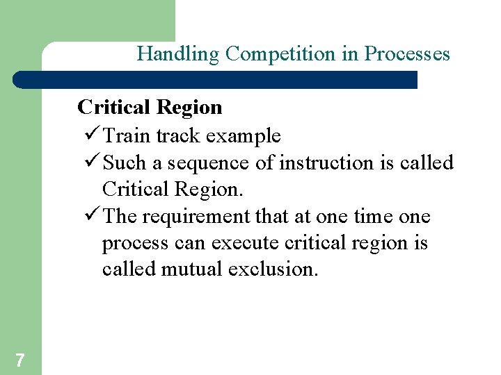 Handling Competition in Processes Critical Region ü Train track example ü Such a sequence