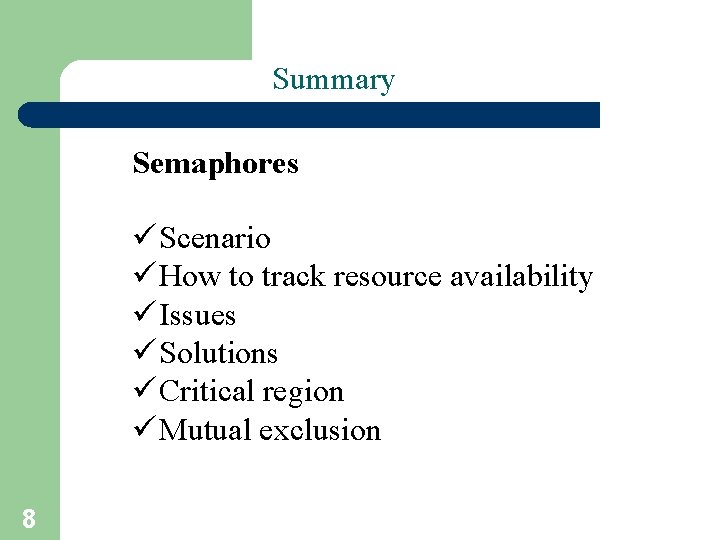 Summary Semaphores ü Scenario ü How to track resource availability ü Issues ü Solutions