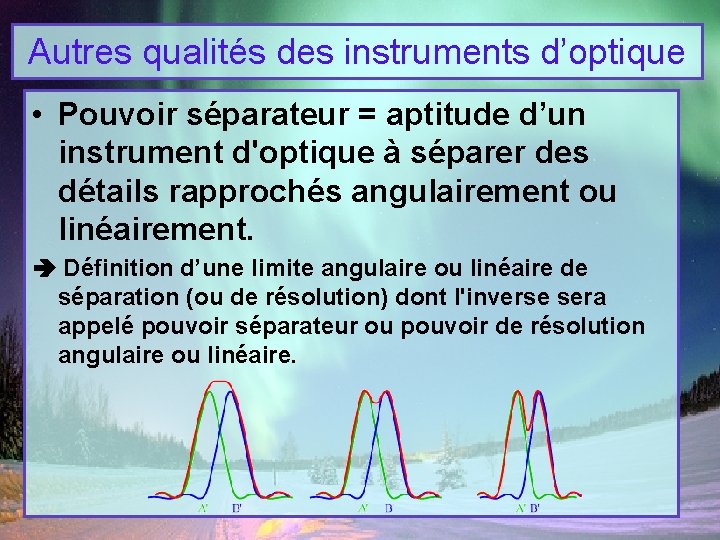 Autres qualités des instruments d’optique • Pouvoir séparateur = aptitude d’un instrument d'optique à