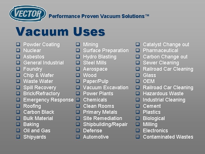 Performance Proven Vacuum Solutions™ Vacuum Uses q q q q Powder Coating q Nuclear