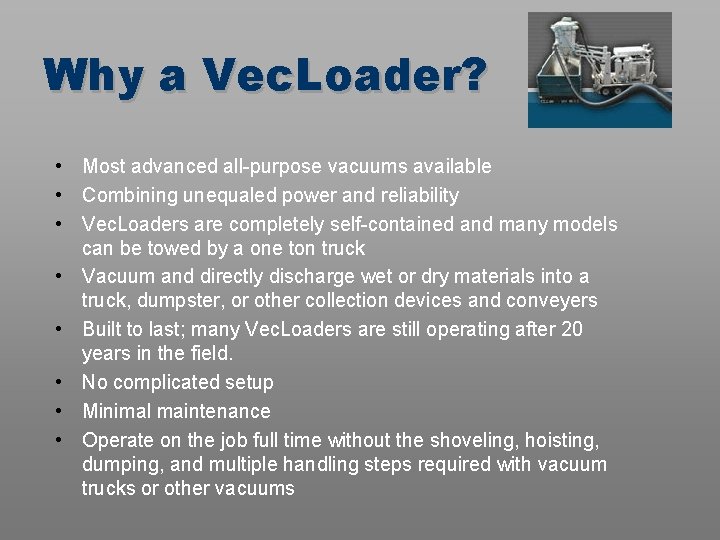 Why a Vec. Loader? • Most advanced all-purpose vacuums available • Combining unequaled power