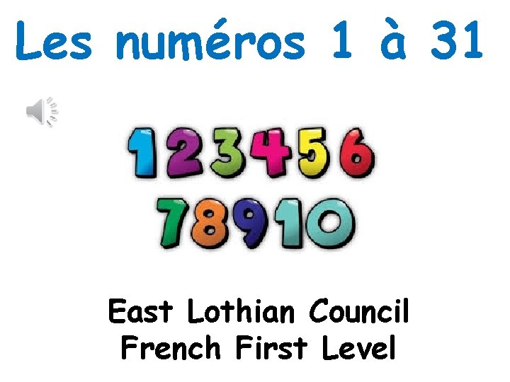 Les numéros 1 à 31 East Lothian Council French First Level 