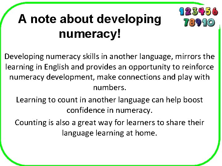 A note about developing numeracy! Developing numeracy skills in another language, mirrors the learning