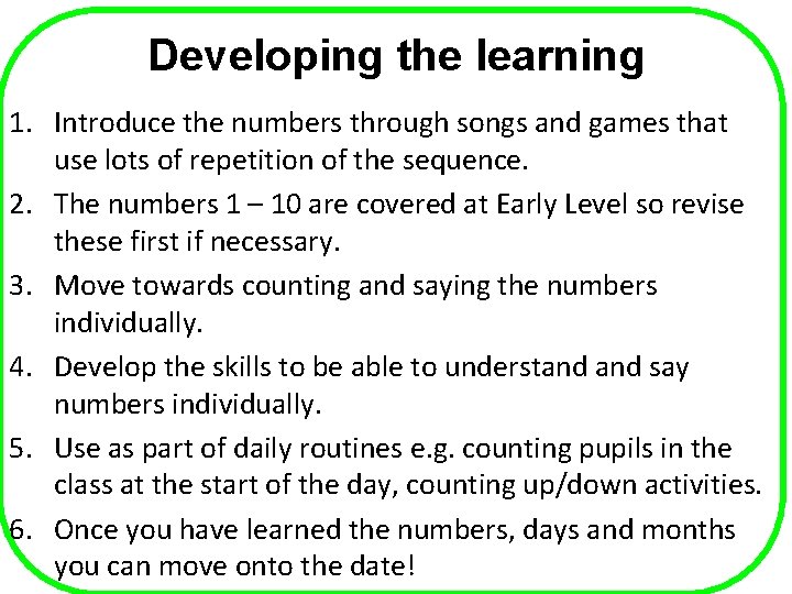 Developing the learning 1. Introduce the numbers through songs and games that use lots