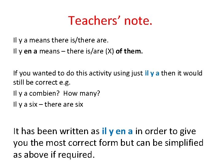 Teachers’ note. Il y a means there is/there are. Il y en a means
