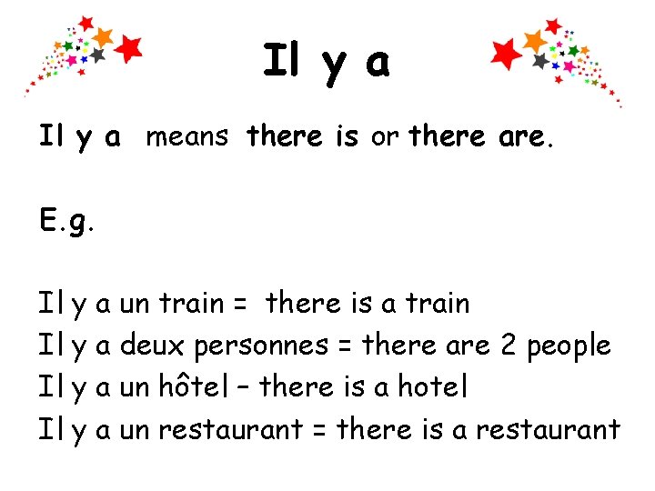 Il y a means there is or there are. E. g. Il y a