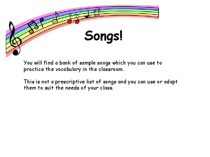 Songs! You will find a bank of sample songs which you can use to