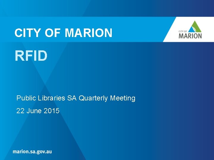 CITY OF MARION RFID Public Libraries SA Quarterly Meeting 22 June 2015 