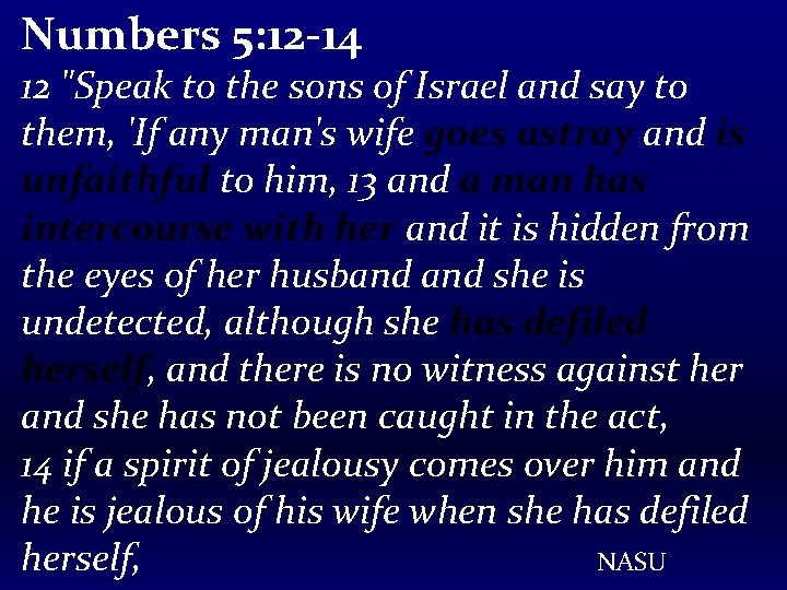 Numbers 5: 12 -14 12 "Speak to the sons of Israel and say to