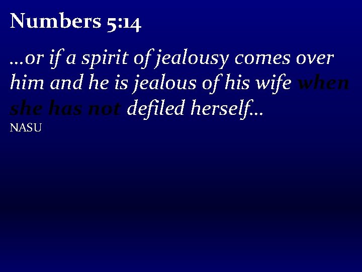 Numbers 5: 14 …or if a spirit of jealousy comes over him and he