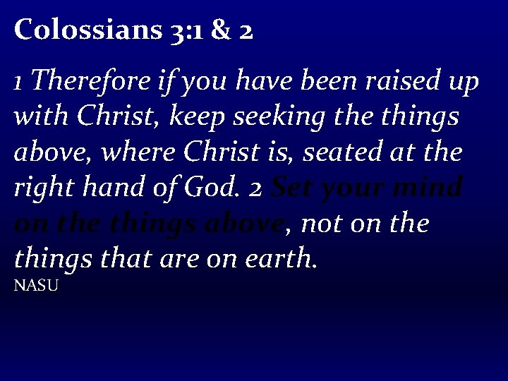 Colossians 3: 1 & 2 1 Therefore if you have been raised up with