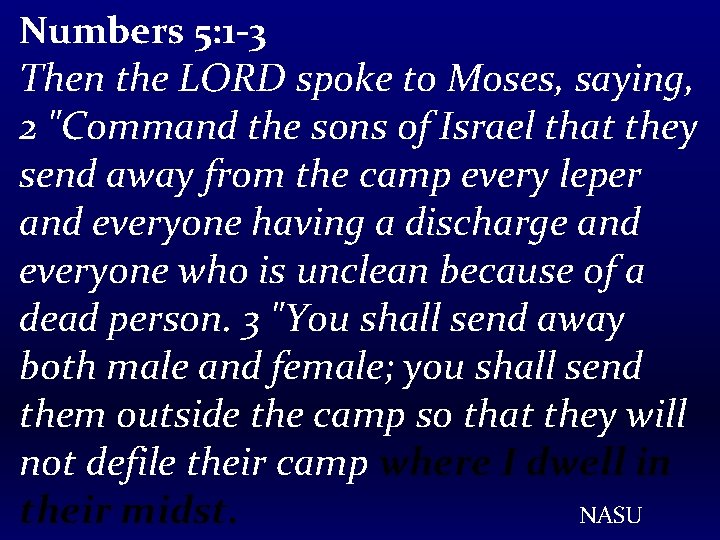 Numbers 5: 1 -3 Then the LORD spoke to Moses, saying, 2 "Command the