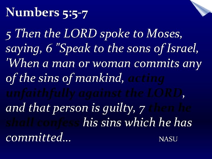 Numbers 5: 5 -7 5 Then the LORD spoke to Moses, saying, 6 "Speak
