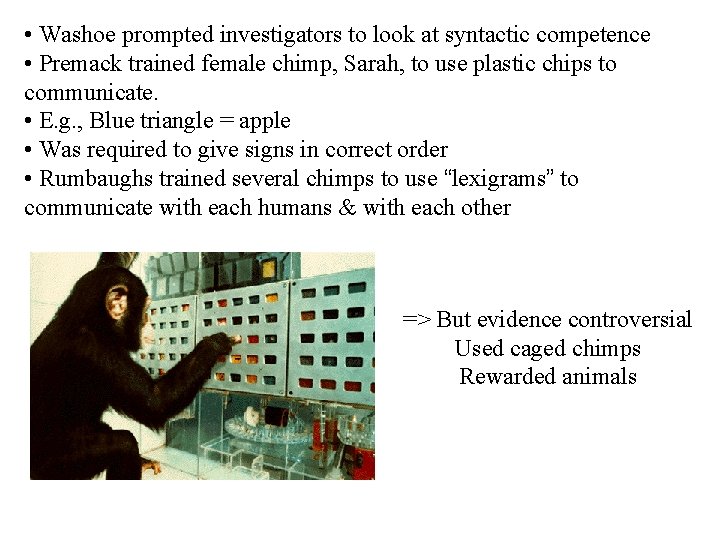  • Washoe prompted investigators to look at syntactic competence • Premack trained female