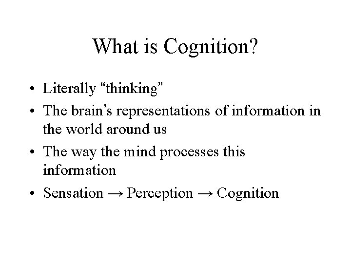 What is Cognition? • Literally “thinking” • The brain’s representations of information in the