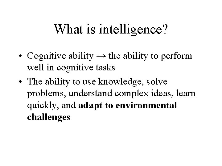 What is intelligence? • Cognitive ability → the ability to perform well in cognitive