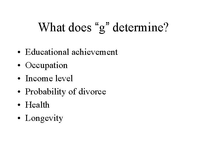 What does “g” determine? • • • Educational achievement Occupation Income level Probability of
