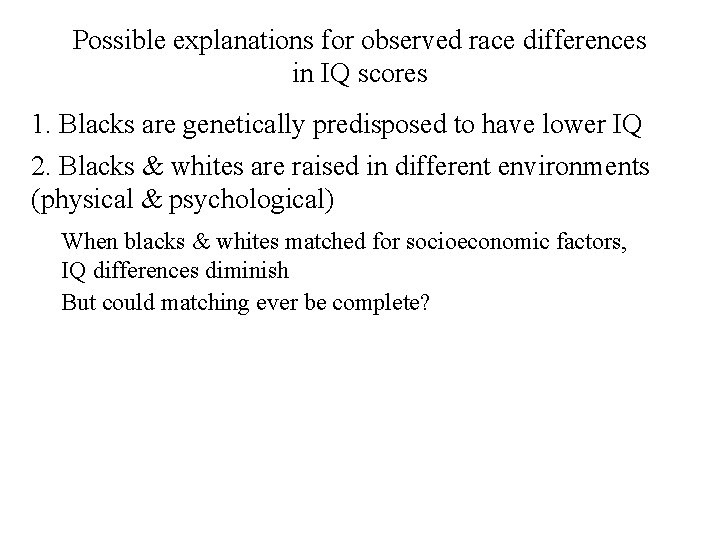 Possible explanations for observed race differences in IQ scores 1. Blacks are genetically predisposed