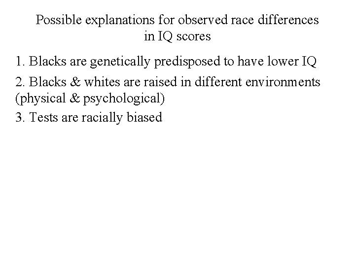 Possible explanations for observed race differences in IQ scores 1. Blacks are genetically predisposed