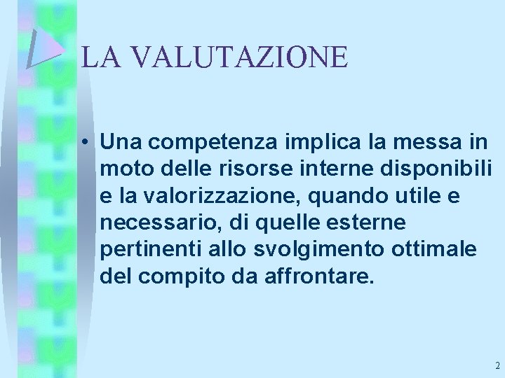 LA VALUTAZIONE • Una competenza implica la messa in moto delle risorse interne disponibili