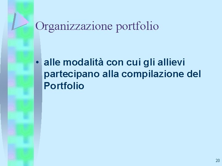 Organizzazione portfolio • alle modalità con cui gli allievi partecipano alla compilazione del Portfolio