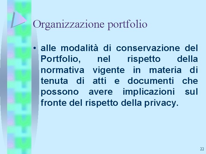 Organizzazione portfolio • alle modalità di conservazione del Portfolio, nel rispetto della normativa vigente