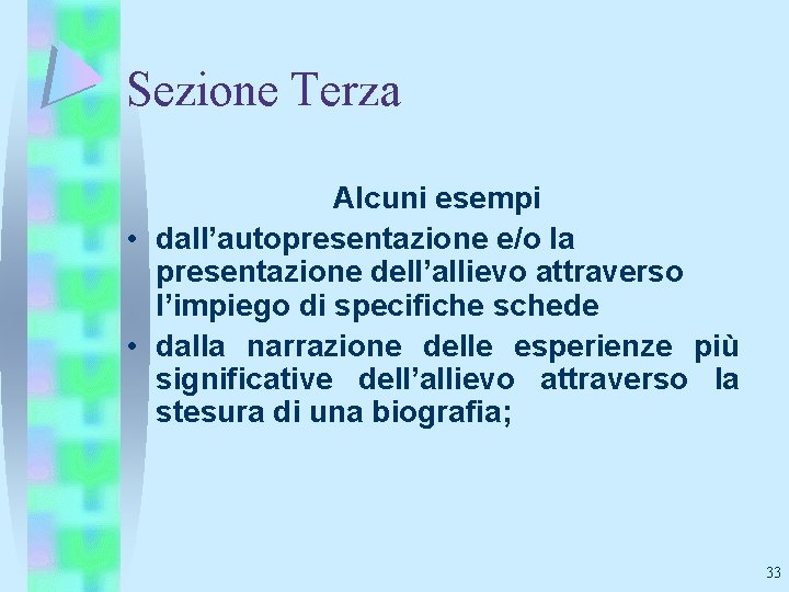 Sezione Terza Alcuni esempi • dall’autopresentazione e/o la presentazione dell’allievo attraverso l’impiego di specifiche