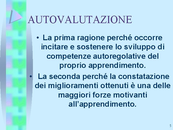 AUTOVALUTAZIONE • La prima ragione perché occorre incitare e sostenere lo sviluppo di competenze