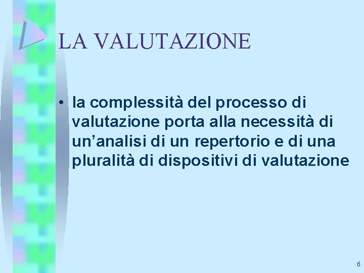 LA VALUTAZIONE • la complessità del processo di valutazione porta alla necessità di un’analisi