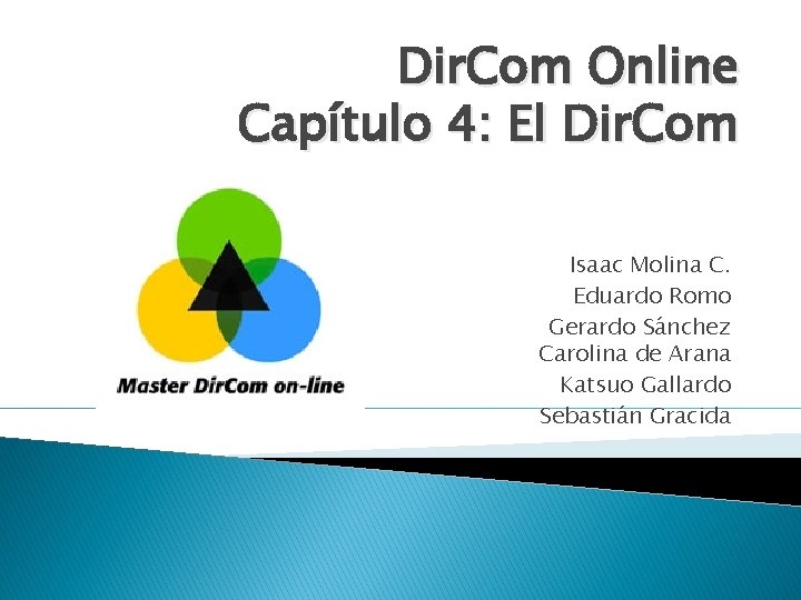 Dir. Com Online Capítulo 4: El Dir. Com Isaac Molina C. Eduardo Romo Gerardo