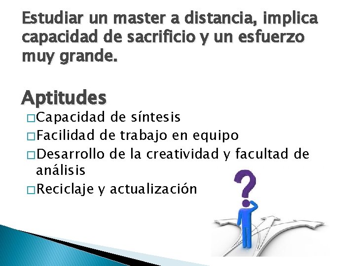 Estudiar un master a distancia, implica capacidad de sacrificio y un esfuerzo muy grande.