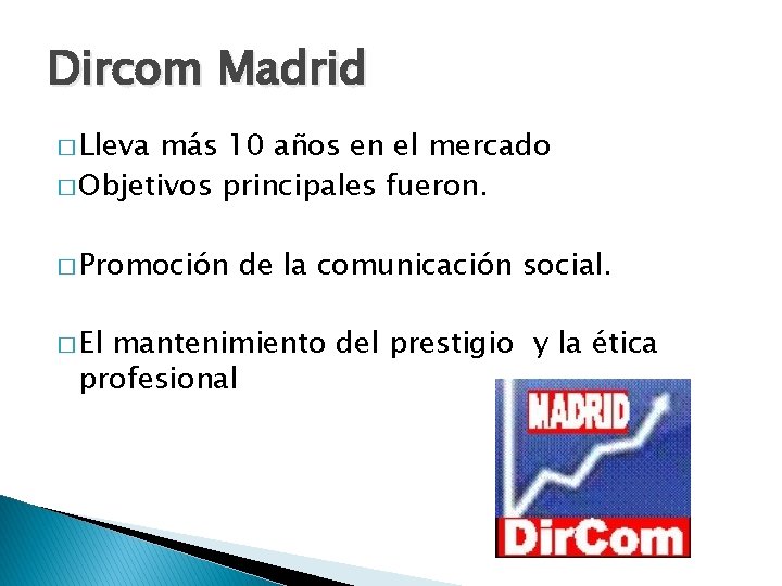 Dircom Madrid � Lleva más 10 años en el mercado � Objetivos principales fueron.