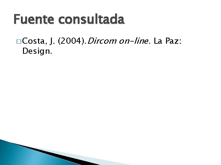 Fuente consultada J. (2004). Dircom on-line. La Paz: Design. � Costa, 